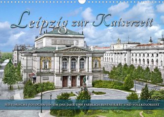Leipzig zur Kaiserzeit in Farbe (Wandkalender 2022 DIN A3 quer)