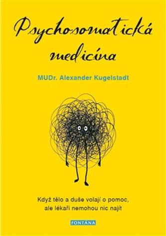 Psychosomatická medicína - Když tělo a duše volají o pomoc, ale lékaři nemohou nic najít