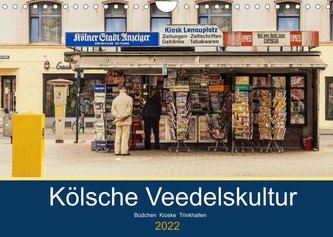 Kölsche Veedelskultur. Büdchen, Kioske und Trinkhallen. (Wandkalender 2022 DIN A4 quer)