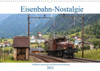 Eisenbahn-Nostalgie - Oldtimer auf Schweizer SchienenCH-Version  (Wandkalender 2022 DIN A3 quer)