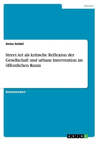 Street Art als kritische Reflexion der Gesellschaft und urbane Intervention im öffentlichen Raum