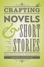 CRAFTING NOVELS & SHORT STORIE