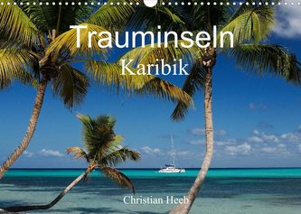 Trauminseln Karibik Christian Heeb (Wandkalender 2022 DIN A3 quer)