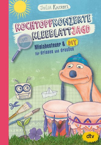 Kochtopfkonzerte und Kleeblattjagd - Miniabenteuer und DIY für drinnen und draußen