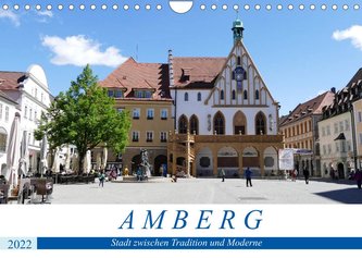 Amberg - Stadt zwischen Tradition und Moderne (Wandkalender 2022 DIN A4 quer)