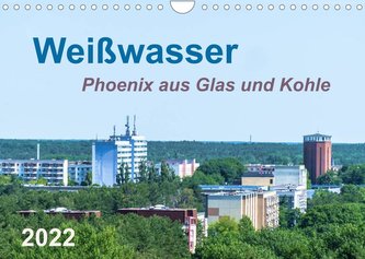 Weißwasser - Phoenix aus Glas und Kohle (Wandkalender 2022 DIN A4 quer)