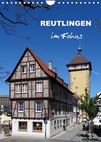 Reutlingen im Fokus (Wandkalender 2022 DIN A4 hoch)