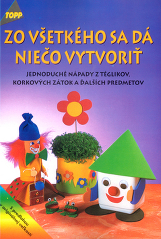 Zo všetkého se dá niečo vytvoriť