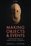 Making Objects and Events: A Hylomorphic Theory of Artifacts, Actions, and Organisms