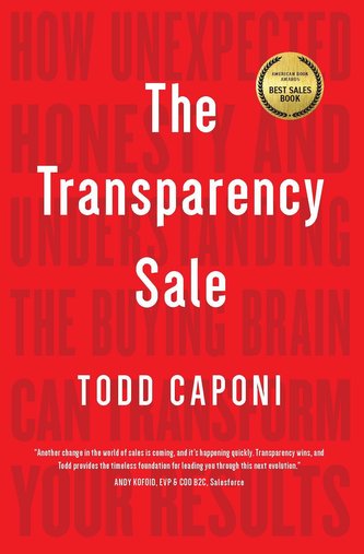 The Transparency Sale: How Unexpected Honesty and Understanding the Buying Brain Can Transform Your Results