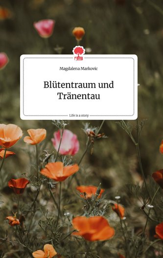 Blütentraum und Tränentau. Life is a Story - story.one