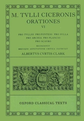 Orationes: Volume VI: Pro Tullio, Pro Fonteio, Pro Sulla, Pro Archia, Pro Plancio, Pro Scauro