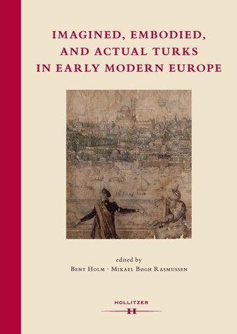 Imagined, Embodied and Actual Turks in Early Modern Europe