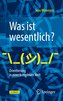 Was ist wesentlich? - Orientierung in einer komplexen Welt