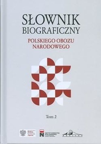 Słownik biograficzny polskiego obozu narod. T.2