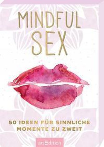 Mindful Sex. 50 Ideen für sinnliche Momente zu zweit