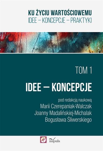 Ku życiu wartościowemu T.1 Idee Koncepcje