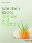 Habiger, J: Schnitzen Basics - Gemüse und Früchte
