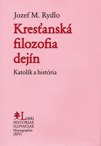 Kresťanská filozofia dejín : Katolík a história