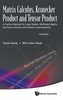 Matrix Calculus, Kronecker Product and Tensor Product - A Practical Approach to Linear Algebra, Multilinear Algebra and Tensor C