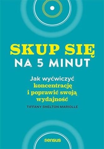 Skup się na 5 minut! Jak wyćwiczyć koncentrację.. Skup się na 5 minut! Jak wyćwiczyć koncentrację..