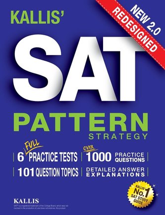 KALLIS' Redesigned SAT Pattern Strategy + 6 Full Length Practice Tests (College SAT Prep + Study Guide Book for the New SAT) - S