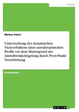 Untersuchung des dynamischen Nickverhaltens eines aerodynamischen Profils vor dem Hintergrund der Anstellwinkelregelung durch Pi