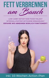 Fett verbrennen am Bauch: Low Carb? Detox? Raw Food? Paleo? Intervallfasten? Ketogene Ernährung? Erfahre, wie Abnehmen wirklich