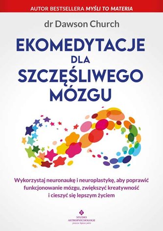 Ekomedytacje dla szczęśliwego mózgu. Wykorzystaj neuronaukę i neuroplastykę, aby poprawić funkcjonowanie mózgu, zwiększy