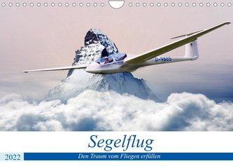 Segelflug  - Den Traum vom Fliegen erfüllen (Wandkalender 2022 DIN A4 quer)