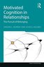 Motivated Cognition in Relationships: The Pursuit of Belonging