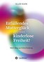 Erfüllendes Mutterglück oder kinderlose Freiheit?