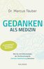 Gedanken als Medizin. Wie Sie mit Erkenntnissen der Hirnforschung die mentale Selbstheilung aktivieren. Hilfe zur Selbsthilfe mi