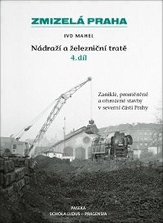 Zmizelá Praha-Nádraží a železniční tratě 4.díl