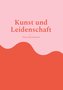 Kunst und Leidenschaft