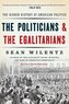The Politicians and the Egalitarians: The Hidden History of American Politics