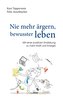Nie mehr ärgern, bewusster leben