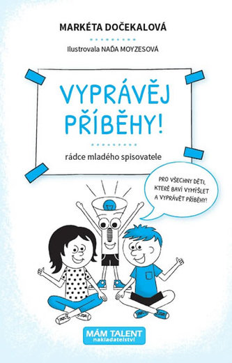 Vyprávěj příběhy! - Rádce mladého spisovatele Vyprávěj příběhy! - Rádce mladého spisovatele