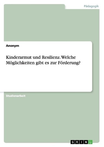 Kinderarmut und Resilienz. Welche Möglichkeiten gibt es zur Förderung?