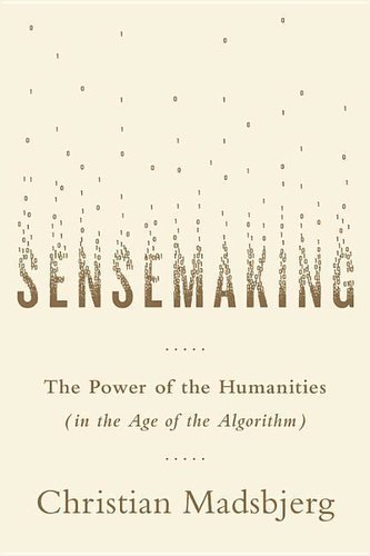 Sensemaking: The Power of the Humanities in the Age of the Algorithm