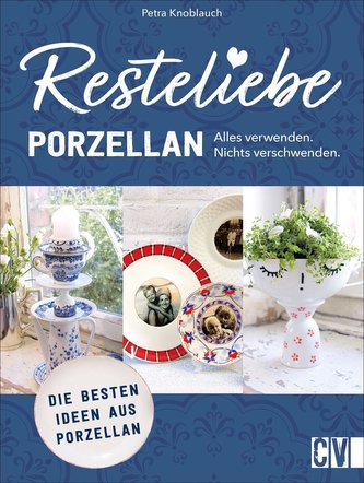 Resteliebe Porzellan - Alles verwenden. Nichts verschwenden.