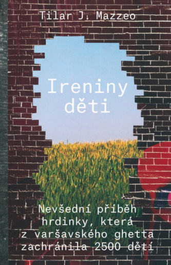 Ireniny děti - Nevšední příběh hrdinky, která z varšavského ghetta zachránila 2500 dětí