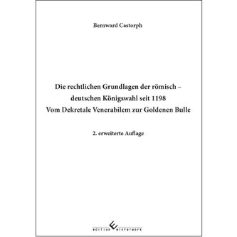 Die rechtlichen Grundlagen der römisch - deutschen Königswahl seit 1198 Vom Dekretale Venerabilem zur Goldenen Bulle
