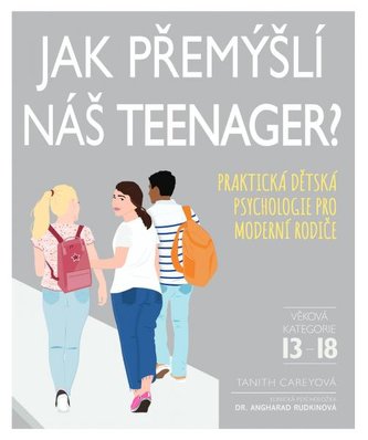 Jak přemýšlí náš teenager? - Praktická dětská psychologie pro moderní rodiče Jak přemýšlí náš teenager? - Praktická dětská psychologie pro moderní rodiče