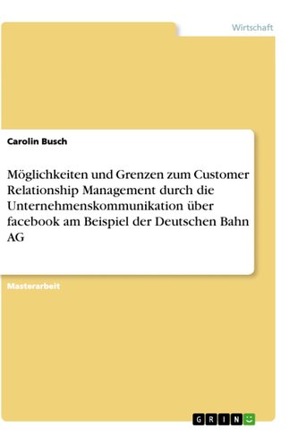 Möglichkeiten und Grenzen zum Customer Relationship Management durch die Unternehmenskommunikation über facebook  am Beispiel de