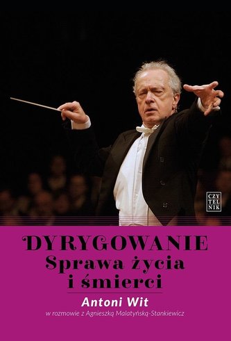 Dyrygowanie. Sprawa życia i śmierci Dyrygowanie. Sprawa życia i śmierci