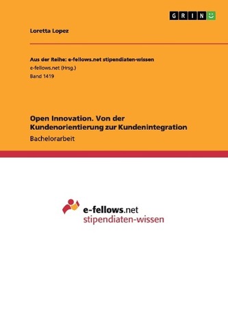 Open Innovation. Von der Kundenorientierung zur Kundenintegration