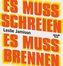 Es muss schreien, es muss brennen