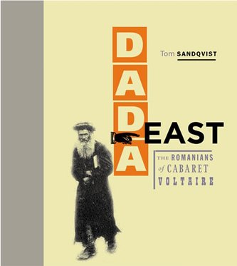 Dada East: The Romanians of Cabaret Voltaire