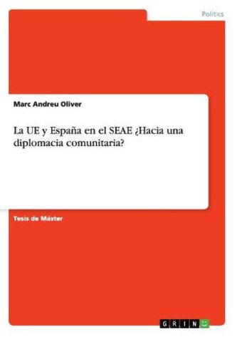 La UE y España en el SEAE ¿Hacia una diplomacia comunitaria?